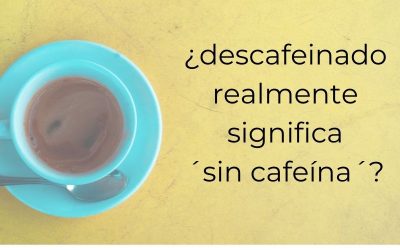 ¿Té descafeinado realmente significa SIN CAFEÍNA?
